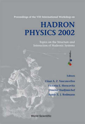 Hadron Physics 2002: Topics On The Structure And Interaction Of Hadronic Systems - Proceedings Of The Viii International Workshop