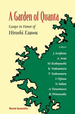 Garden Of Quanta, A: Essays In Honor Of Hiroshi Ezawa - 