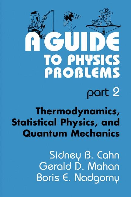 Guide to Physics Problems -  Sidney B. Cahn,  Gerald D. Mahan,  Boris E. Nadgorny