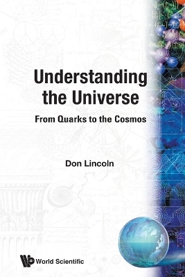 Understanding The Universe: From Quarks To The Cosmos