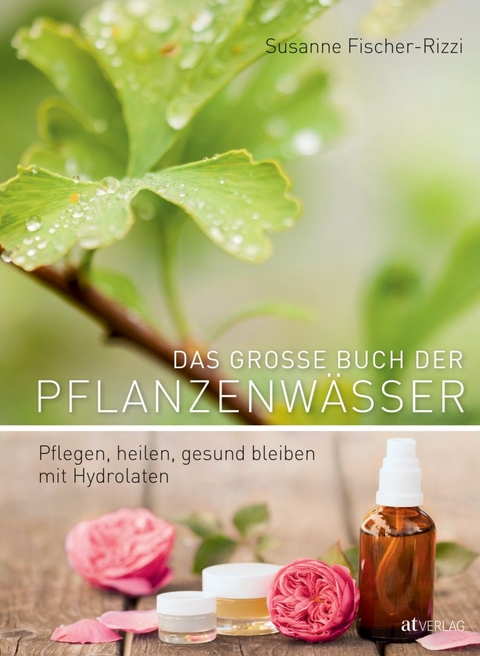 Das grosse Buch der Pflanzenw&auml;sser - Susanne Fischer-Rizzi