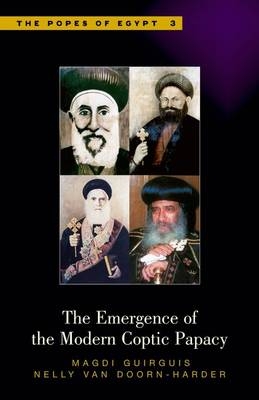 The Emergence of the Modern Coptic Papacy - Magdi Guirguis, Nelly Van Doorn-Harder