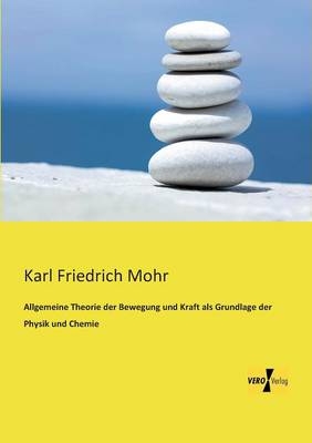 Allgemeine Theorie der Bewegung und Kraft als Grundlage der Physik und Chemie