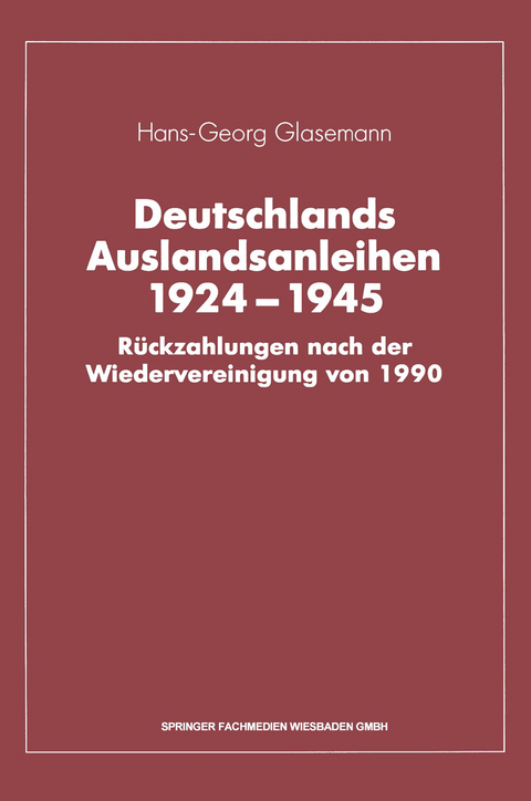 Deutschlands Auslandsanleihen 1924&ndash;1945 - Hans-Georg Glasemann