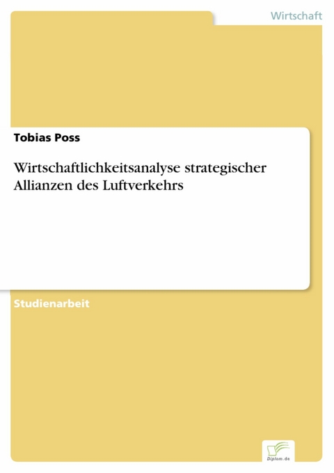 Wirtschaftlichkeitsanalyse strategischer Allianzen des Luftverkehrs -  Tobias Poss
