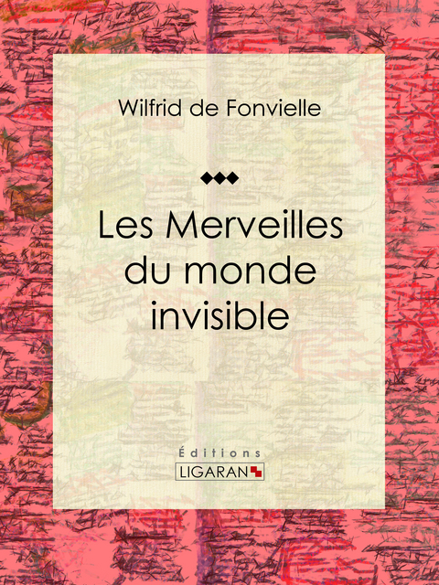 Les Merveilles du monde invisible -  Ligaran, Wilfrid De Fonvielle