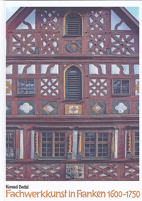 Fachwerkkunst in Franken 1600-1750 - Konrad Bedal