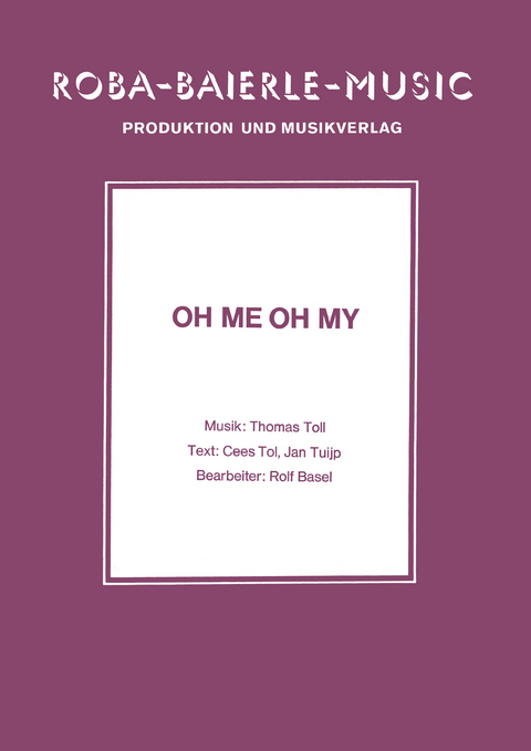 Oh Me Oh My - Thomas Toll, Cees Tol, Jan Tuijp, Rolf Basel