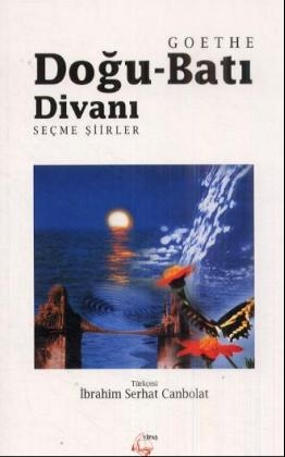 Dogu-Bati Divani. West-Östlicher Divan, Türkisch-Deutsch