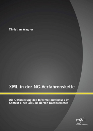 XML in der NC-Verfahrenskette: Die Optimierung des Informationsflusses im Kontext eines XML-basierten Dateiformates
