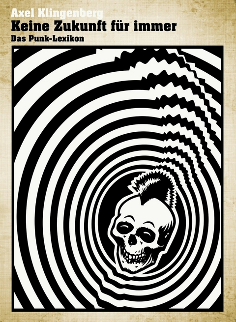 Keine Zukunft f&uuml;r immer - Das Punk-Lexikon - Axel Klingenberg