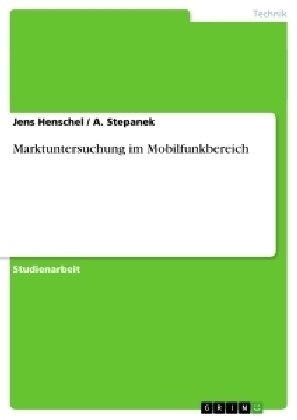 Marktuntersuchung im Mobilfunkbereich - A. Stepanek, Jens Henschel
