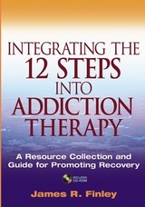 Integrating the 12 Steps into Addiction Therapy - James R. Finley