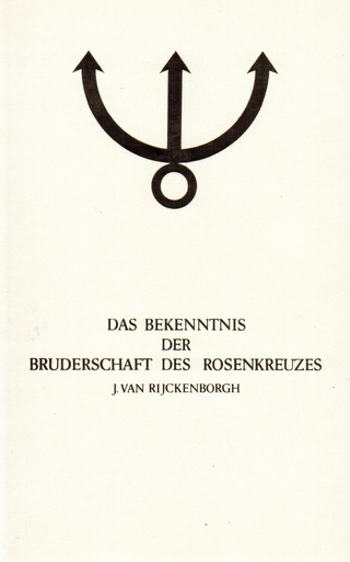 Manifeste der Rosenkreuzer Bruderschaft / Das Bekenntnis der Bruderschaft des Rosenkreuzes