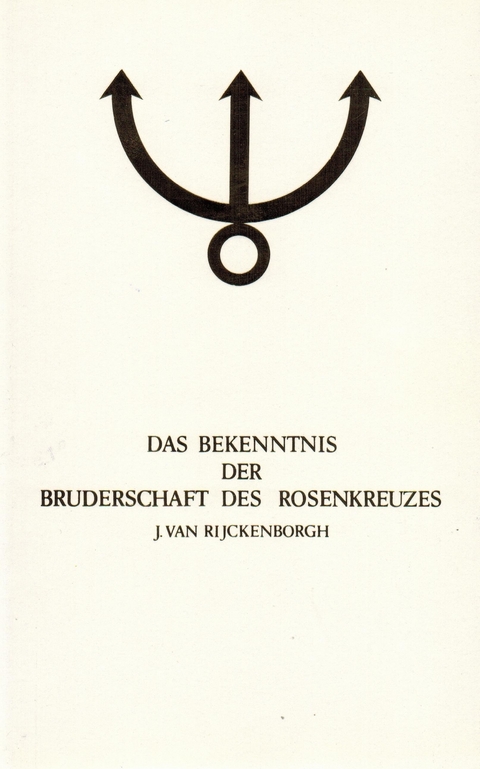Manifeste der Rosenkreuzer Bruderschaft / Das Bekenntnis der Bruderschaft des Rosenkreuzes - Jan van Rijckenborgh