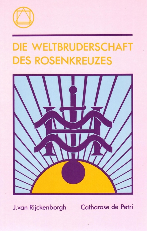 Die Weltbruderschaft des Rosenkreuzes - Jan van Rijckenborgh, Catharose de Petri