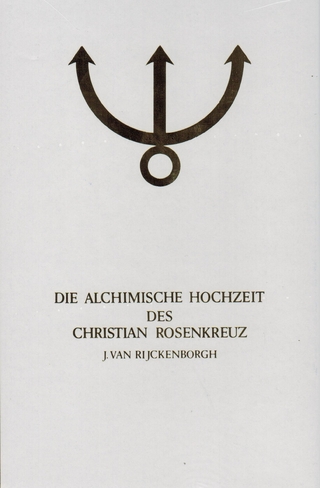 Manifeste der Rosenkreuzer Bruderschaft / Die alchimische Hochzeit des Christian Rosenkreuz I