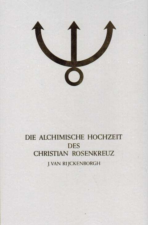 Manifeste der Rosenkreuzer Bruderschaft / Die alchimische Hochzeit des Christian Rosenkreuz I - Jan van Rijckenborgh