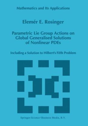 Parametric Lie Group Actions on Global Generalised Solutions of Nonlinear PDEs -  Elemer E. Rosinger