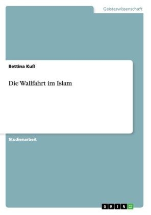 Die Wallfahrt im Islam - Bettina Kuss