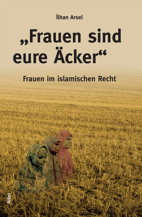 &bdquo;Frauen sind eure &Auml;cker&ldquo; - Ilhan Arsel