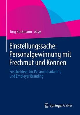 Einstellungssache: Personalgewinnung mit Frechmut und K&ouml;nnen - 