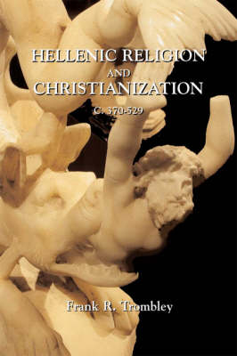 Hellenic Religion and Christianization c. 370-529 (2 vols.) -  TROMBLEY