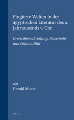 Fingierte Welten in der &auml;gyptischen Literatur des 2. Jahrtausends v. Chr. - Gerald Moers