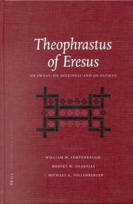 Theophrastus of Eresus: On Sweat, On Dizziness and on Fatigue - 