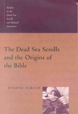 The Dead Sea Scrolls and the Origins of the Bible - Eugene Ulrich