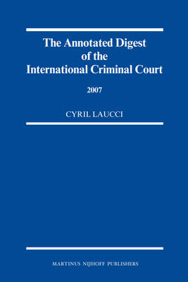 The Annotated Digest of the International Criminal Court, 2007 - 