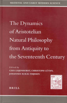 The Dynamics of Aristotelian Natural Philosophy from Antiquity to the Seventeenth Century - 