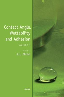 Contact Angle, Wettability and Adhesion, Volume 5 - Kash L. Mittal