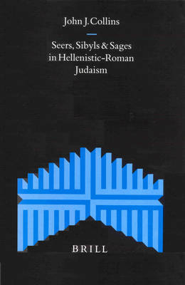Seers, Sibyls and Sages in Hellenistic-Roman Judaism - John J. Collins
