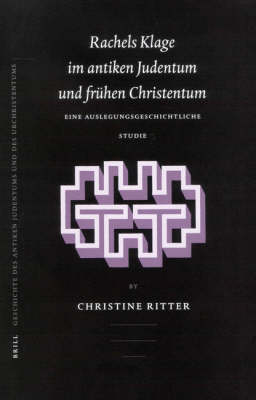 Rachels Klage im antiken Judentum und fr&uuml;hen Christentum - Christine Ritter