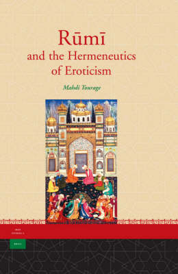 Rūmī and the Hermeneutics of Eroticism - Mahdi Tourage