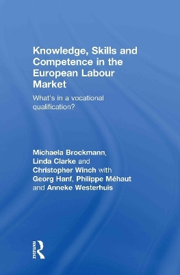 Knowledge, Skills and Competence in the European Labour Market - Michaela Brockmann, Linda Clarke, Christopher Winch