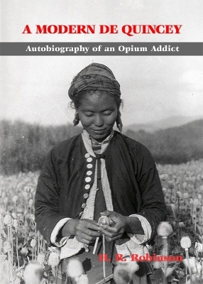 Modern De Quincey, A: Autobiography of an Opium Addict - H.R. Robinson