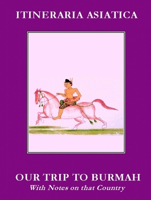 Our Trip To Burmah: With Notes On That Country - Charles Alexander Gordon