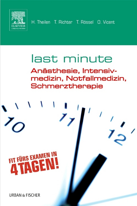 Last Minute Anästhesie, Intensivmedizin, Notfallmedizin, Schmerztherapie - Hermann Theilen, Torsten Richter, Thomas Rössel, Oliver Vicent