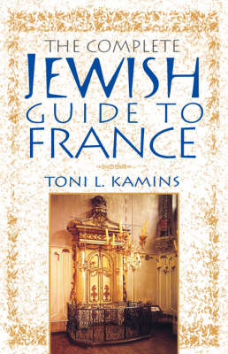 The Complete Jewish Guide to France - Toni L Kamins