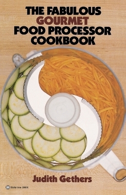 The Fabulous Gourmet Food Processor Cookbook - Judith Gethers