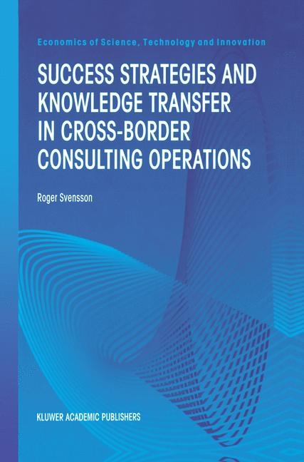 Success Strategies and Knowledge Transfer in Cross-Border Consulting Operations -  Roger Svensson