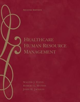Healthcare Human Resource Management - Walter Flynn, Robert L. Mathis, John Jackson