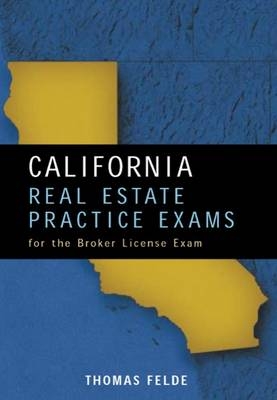 California Real Estate Practice Exams for the Broker - Thomas Felde