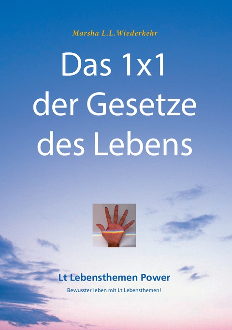 Das 1x1 der Gesetze des Lebens - Marsha L.L. Wiederkehr