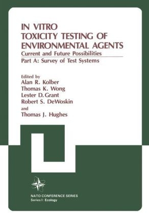 In Vitro Toxicity Testing of Environmental Agents -  Alan R. Kolber,  NATO Advanced Research Institute on in Vitro Toxicity Testing of Envi,  North Atlantic Treaty Organization