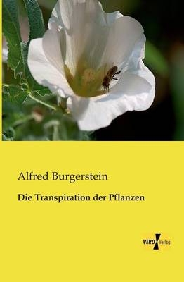 Die Transpiration der Pflanzen - Alfred Burgerstein
