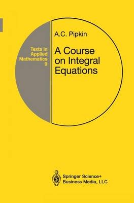 Course on Integral Equations -  Allen C. Pipkin