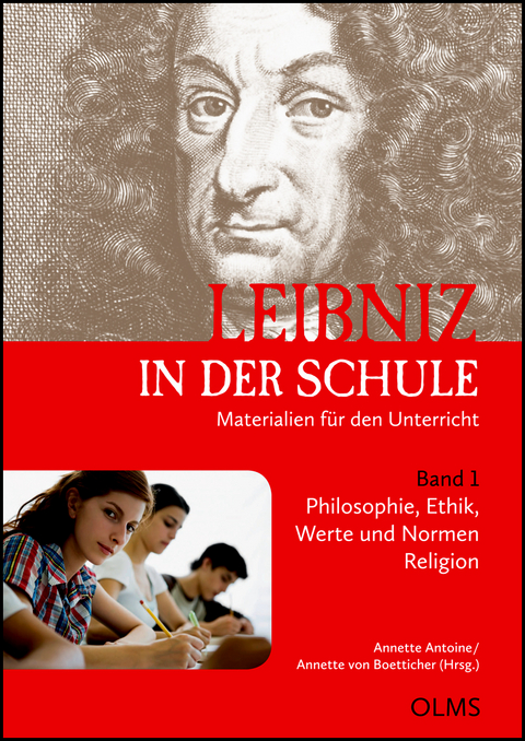 Leibniz in der Schule. Materialien f&uuml;r den Unterricht. Band 1: Philosophie, Ethik, Werte und Normen / Religion - 